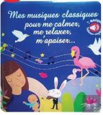Mes Plus Belles Musiques Classiques Pour Me Relaxer, Me Calmer Et Me Reposer.