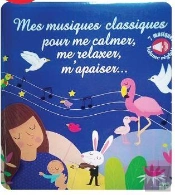 Mes Plus Belles Musiques Classiques Pour Me Relaxer, Me Calmer Et Me Reposer.