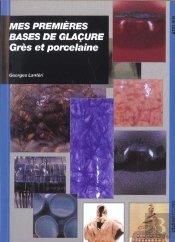Mes Premières Bases De Glaçures : Grès Et Porcelaine
