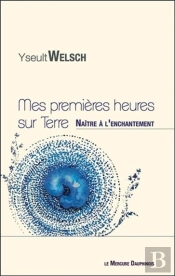 Mes Premieres Heures Sur Terre - Naitre A L'Enchantement