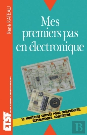 Mes Premiers Pas En Électronique - Comprendre, Expérimenter, Construire : Comprendre, Expérimenter, Construire