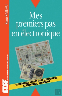 Bertrand.pt - Mes Premiers Pas En Électronique - Comprendre, Expérimenter, Construire : Comprendre, Expérimenter, Construire