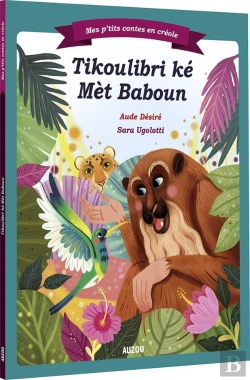 Bertrand.pt - Mes P'Tits Contes En Créole : Petit Colibri Et Maître Baboun ; Créole Guyanais