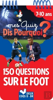 Mes Quiz Dis Pourquoi ? ; 150 Questions Sur Le Foot