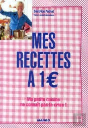 Mes Recettes À 1 € ! Ma Petite Cuisine Ne Connait Pas La Crise !