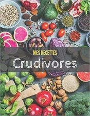 Mes Recettes Crudivores - Livre De Recettes A Remplir, Carnet Cuisine A Completer