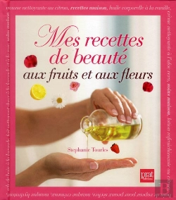 Bertrand.pt - Mes Recettes De Beaute Aux Fleurs Et Aux Fruits