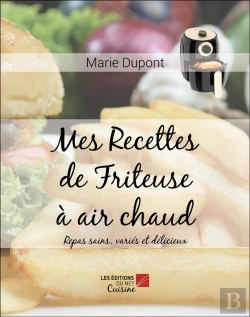 Bertrand.pt - Mes Recettes De Friteuse À Air Chaud : Repas Sains, Variés Et Délicieux