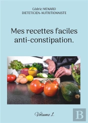 Mes Recettes Faciles Anti-Constipation. : Volume 1.