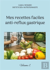 Mes Recettes Faciles Anti Reflux Gastriques - Volume 1