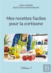 Mes Recettes Faciles Pour La Cortisone - Volume 1