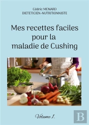 Mes Recettes Faciles Pour La Maladie De Cushing - Volume 1