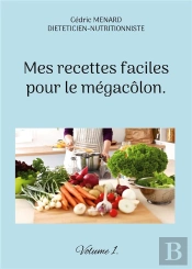 Mes Recettes Faciles Pour Le Megacolon - Volume 1