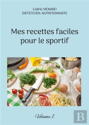 Mes Recettes Faciles Pour Le Sportif. - Volume 1.