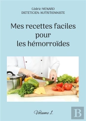 Mes Recettes Faciles Pour Les Hemorroides - Volume 1