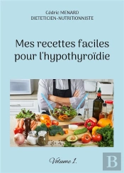 Mes Recettes Faciles Pour L'Hypothyroidie. - Volume 1.