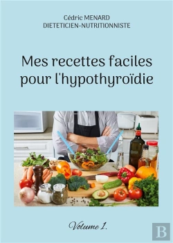 Bertrand.pt - Mes Recettes Faciles Pour L'Hypothyroidie. - Volume 1.