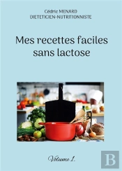 Mes Recettes Faciles Sans Lactose - Volume 1