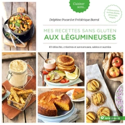 Bertrand.pt - Mes Recettes Sans Gluten Aux Légumineuses ; 45 Idées Bio, Créatives Et Savoureuses, Salées Et Sucrées