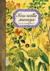 Mes Recettes Sauvages - Feuilles-Fleurs-Fruits