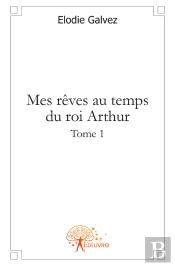 Mes Rêves Au Temps Du Roi Arthur T.1