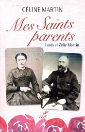 Mes Saints Parents ; Louis Et Zélie Martin