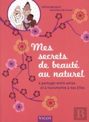 Mes Secrets De Beauté Au Naturel ; À Partager Entre Amies Et À Transmettre À Nos Filles