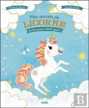 Mes Secrets De Licorne :  Le Livre Pour Tout Savoir