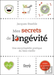 Mes Secrets De Longevite - Une Encyclopedie Pratique Du Bien-Vieillir