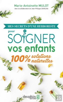 Bertrand.pt - Mes Secrets D'Une Herboriste Pour Soigner Vos Enfants : 100% Solutions Naturelles