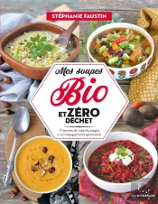 Mes Soupes Bio Et Zero Dechet - 75 Recettes De Veloutes, Sou