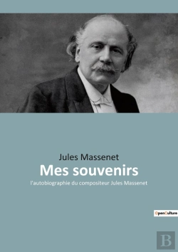Bertrand.pt - Mes Souvenirs : Les Mémoires De Jules Massenet: Un Voyage À Travers La Musique Et L'Histoire