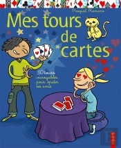 Mes Tours De Cartes ; 30 Tours Incroyables Pour Epater Ses Amis