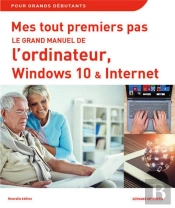 Mes Tout Premiers Pas - Le Grand Manuel De L'Ordinateur Avec Windows 10 Ne