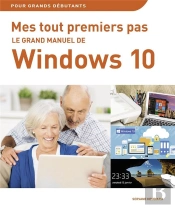 Mes Tout Premiers Pas - Le Grand Manuel De Windows 10