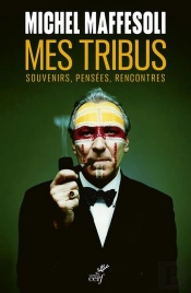 Mes Tribus : Souvenirs, Pensées, Rencontres