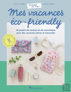 Bertrand.pt - Mes Vacances Eco-Friendly : 20 Projets De Couture Et De Cosmétique Pour Des Vacances Saines Et Au Naturel