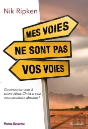 Mes Voies Ne Sont Pas Vos Voies : Continueriez-Vous À Suivre Jésus Si Cela Vous Paraissait Absurde ?