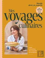 Mes Voyages Culinaires : Mes Recettes Du Monde Inratables