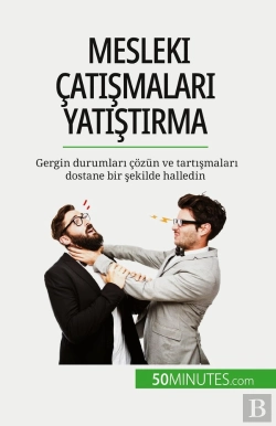 Bertrand.pt - Mesleki Çatismalari Yatistirma : Gergin Durumlari Çozün Ve Tartismalari Dostane Bir Sekilde Halledin