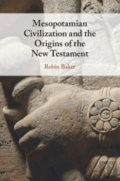 Mesopotamian Civilization And The Origins Of The New Testament