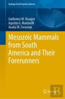 Mesozoic Mammals From South America And Their Forerunners