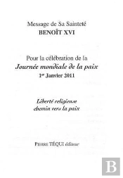 Message De Sa Sainteté Benoît Xvi Pour La Célébration De La Journée Mondiale De La Paix ; 1er Janvier 2011 ; Liberté Religieuse, Chemin Vers La Paix