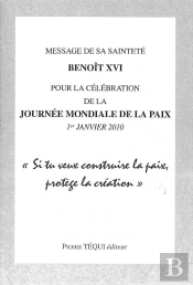 Message De S.S. Benoît Xvi Pour La Célébration De La Journée Mondiale De La Paix - 1er Janvier 2010 : Si Tu Veux Construire La Paix, Protège La Création