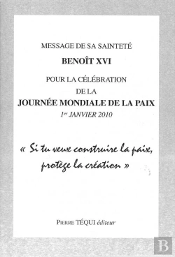Bertrand.pt - Message De S.S. Benoît Xvi Pour La Célébration De La Journée Mondiale De La Paix - 1er Janvier 2010 : Si Tu Veux Construire La Paix, Protège La Création