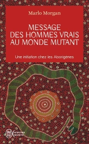 Message Des Hommes Vrais Au Monde Mutant ; Une Initiation Chez Les Aborigènes