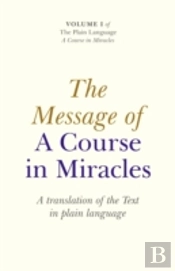 Message Of A Course In Miracles, The Â€“ A Translation Of The Text In Plain Language