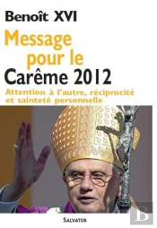 Message Pour Le Carême 2012 ; Attention À L'Autre, Réciprocité Et Sainteté Personnelle