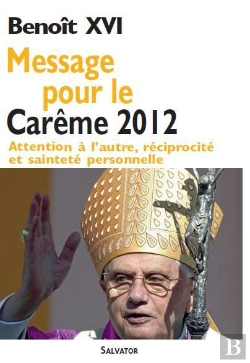 Bertrand.pt - Message Pour Le Carême 2012 ; Attention À L'Autre, Réciprocité Et Sainteté Personnelle