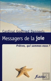 Messagers De La Joie ; Prêtres, Qui Sommes-Nous ?